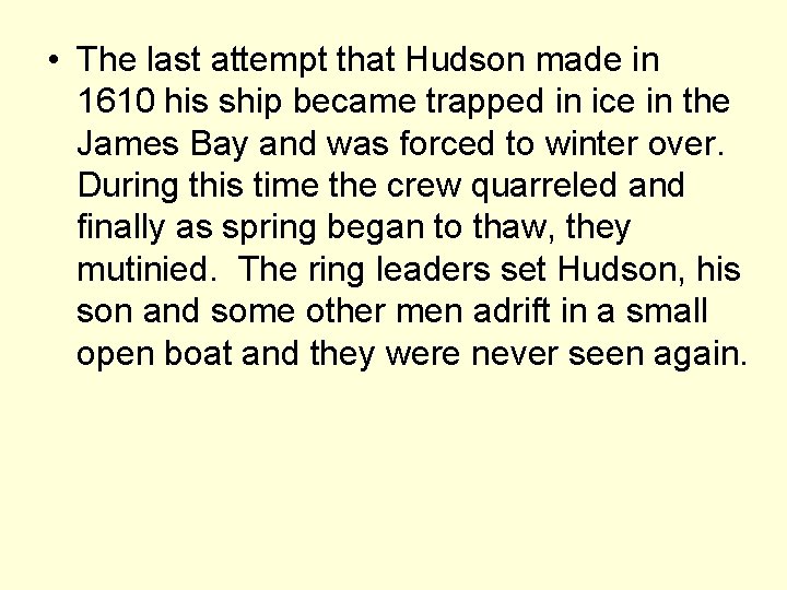  • The last attempt that Hudson made in 1610 his ship became trapped