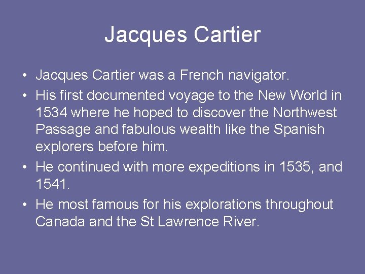 Jacques Cartier • Jacques Cartier was a French navigator. • His first documented voyage