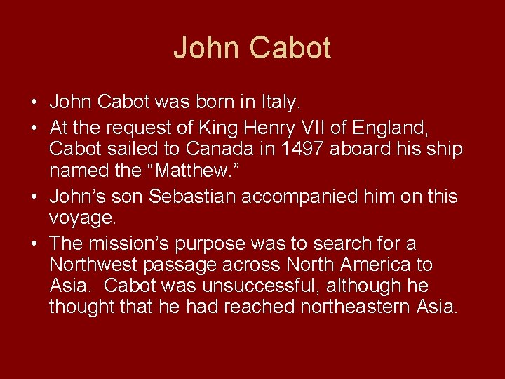 John Cabot • John Cabot was born in Italy. • At the request of