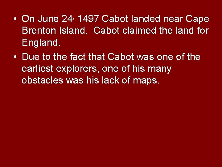  • On June 24, 1497 Cabot landed near Cape Brenton Island. Cabot claimed
