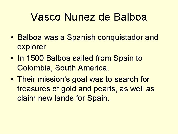 Vasco Nunez de Balboa • Balboa was a Spanish conquistador and explorer. • In