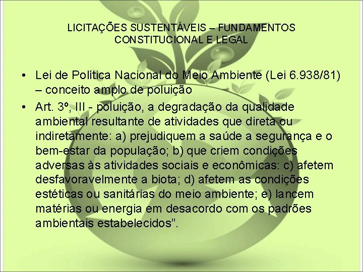 LICITAÇÕES SUSTENTÁVEIS – FUNDAMENTOS CONSTITUCIONAL E LEGAL • Lei de Política Nacional do Meio