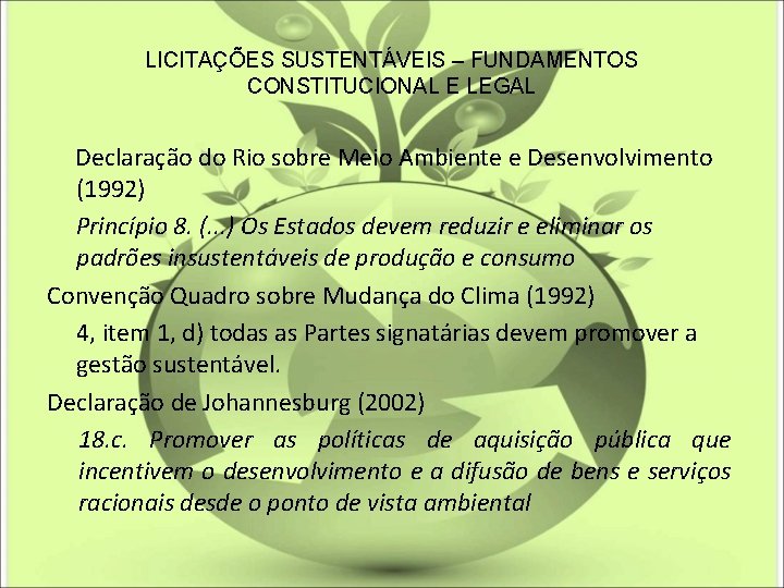 LICITAÇÕES SUSTENTÁVEIS – FUNDAMENTOS CONSTITUCIONAL E LEGAL Declaração do Rio sobre Meio Ambiente e
