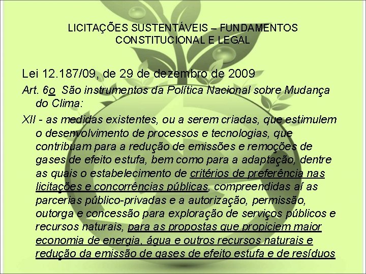 LICITAÇÕES SUSTENTÁVEIS – FUNDAMENTOS CONSTITUCIONAL E LEGAL Lei 12. 187/09, de 29 de dezembro