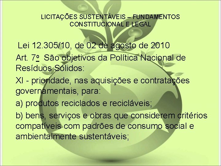 LICITAÇÕES SUSTENTÁVEIS – FUNDAMENTOS CONSTITUCIONAL E LEGAL Lei 12. 305/10, de 02 de agosto