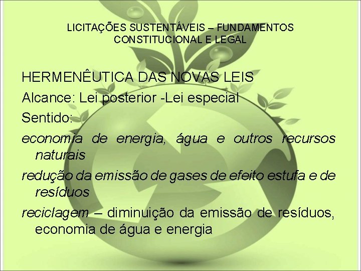 LICITAÇÕES SUSTENTÁVEIS – FUNDAMENTOS CONSTITUCIONAL E LEGAL HERMENÊUTICA DAS NOVAS LEIS Alcance: Lei posterior