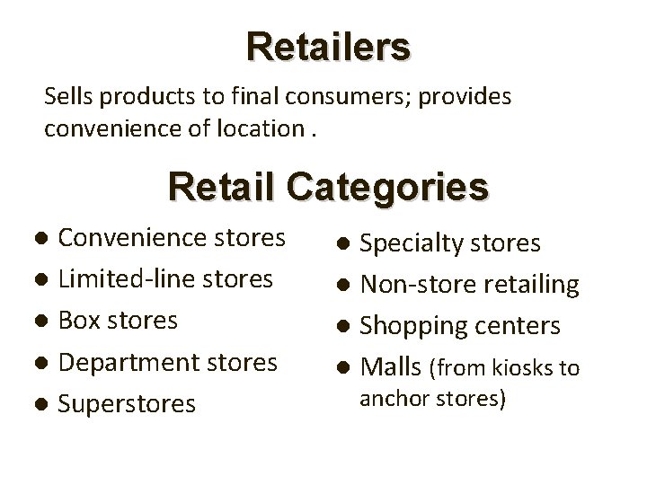 Retailers Sells products to final consumers; provides convenience of location. Retail Categories Convenience stores