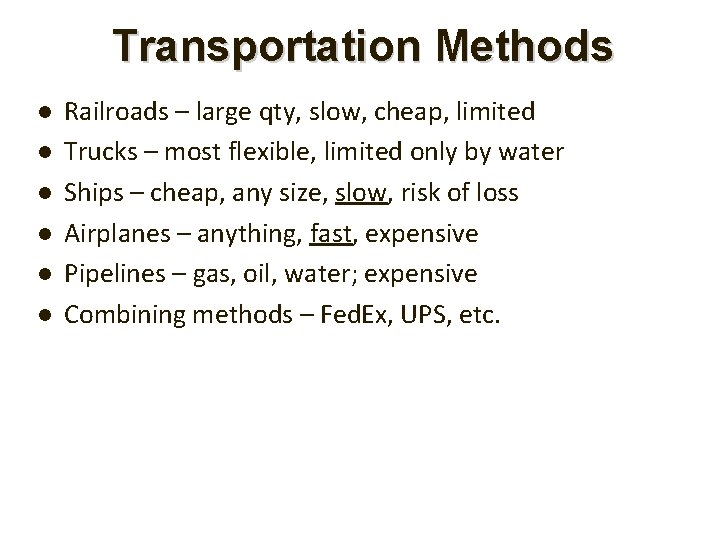 Transportation Methods Railroads – large qty, slow, cheap, limited Trucks – most flexible, limited