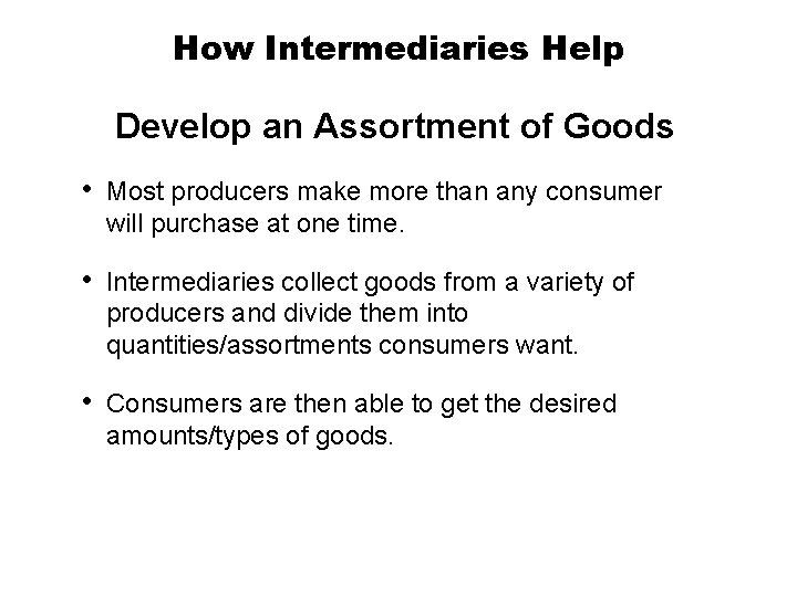 How Intermediaries Help Develop an Assortment of Goods • Most producers make more than