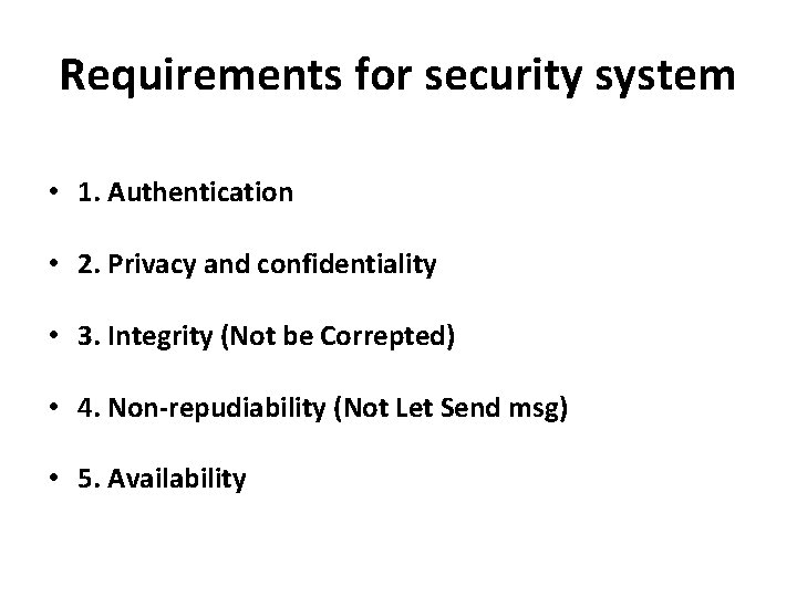 Requirements for security system • 1. Authentication • 2. Privacy and confidentiality • 3.
