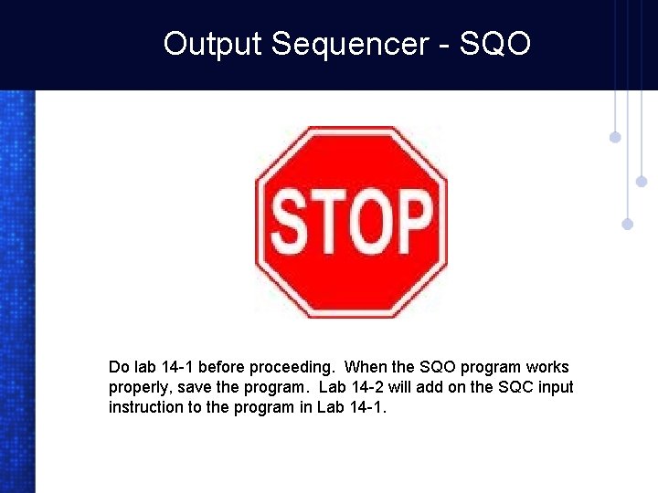 Output Sequencer - SQO Do lab 14 -1 before proceeding. When the SQO program