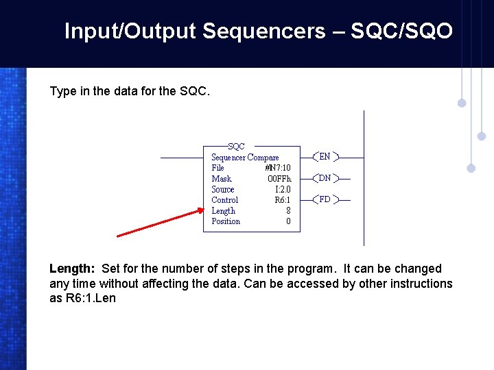 Input/Output Sequencers – SQC/SQO Type in the data for the SQC. Length: Set for