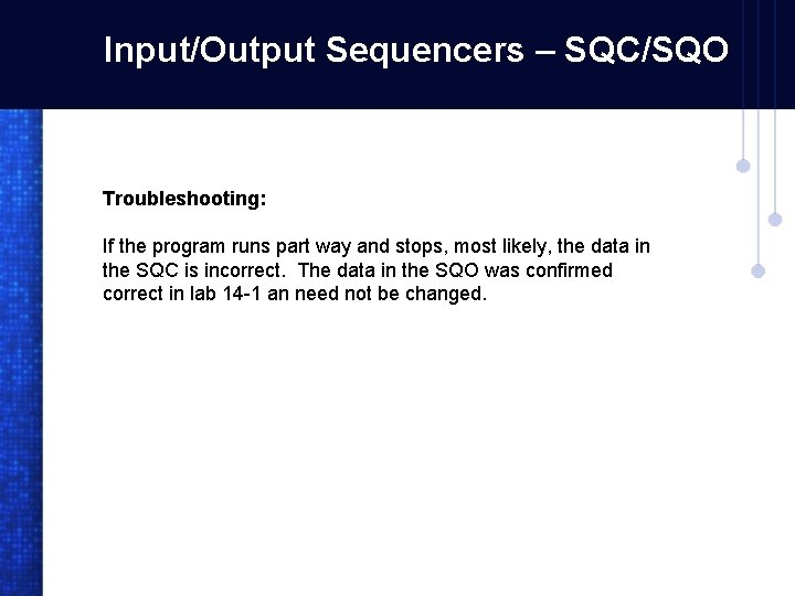 Input/Output Sequencers – SQC/SQO Troubleshooting: If the program runs part way and stops, most