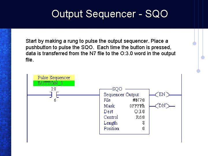 Output Sequencer - SQO Start by making a rung to pulse the output sequencer.