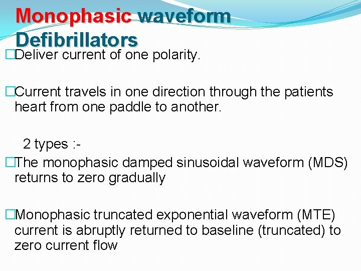 Monophasic waveform Defibrillators �Deliver current of one polarity. �Current travels in one direction through