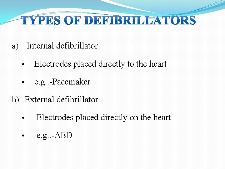 a) Internal defibrillator • Electrodes placed directly to the heart • e. g. .