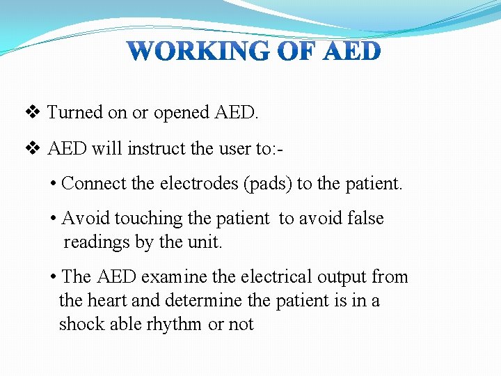 v Turned on or opened AED. v AED will instruct the user to: •