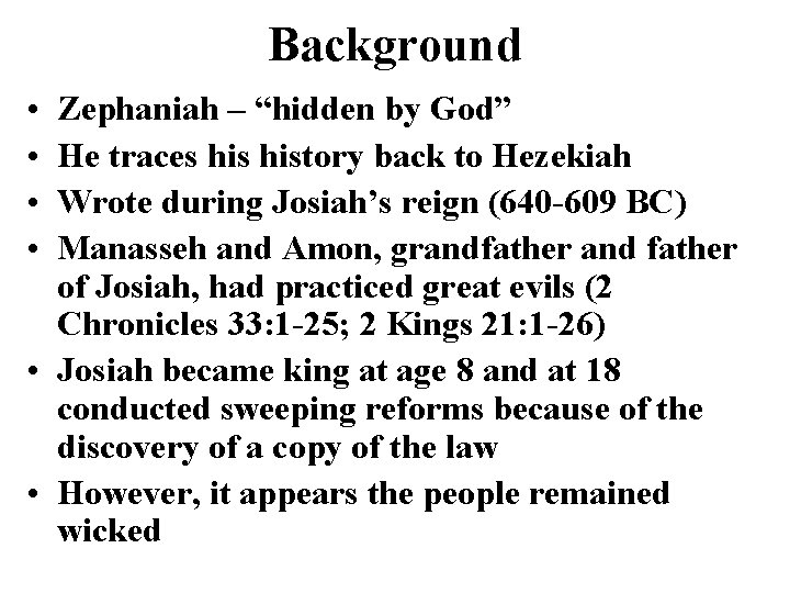 Background • • Zephaniah – “hidden by God” He traces history back to Hezekiah