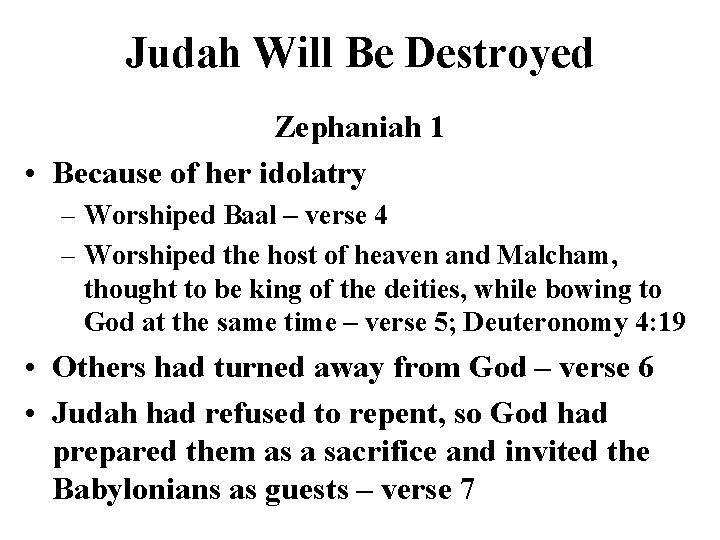 Judah Will Be Destroyed Zephaniah 1 • Because of her idolatry – Worshiped Baal