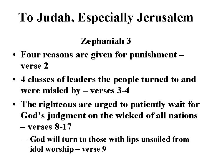 To Judah, Especially Jerusalem Zephaniah 3 • Four reasons are given for punishment –