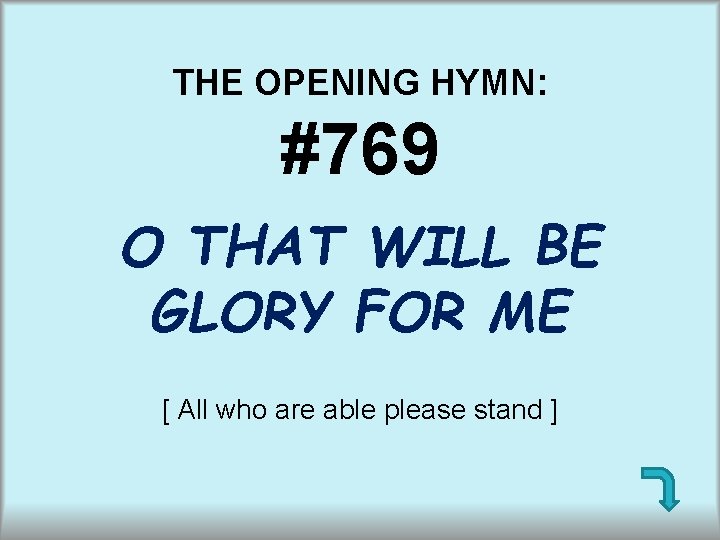 THE OPENING HYMN: #769 O THAT WILL BE GLORY FOR ME [ All who