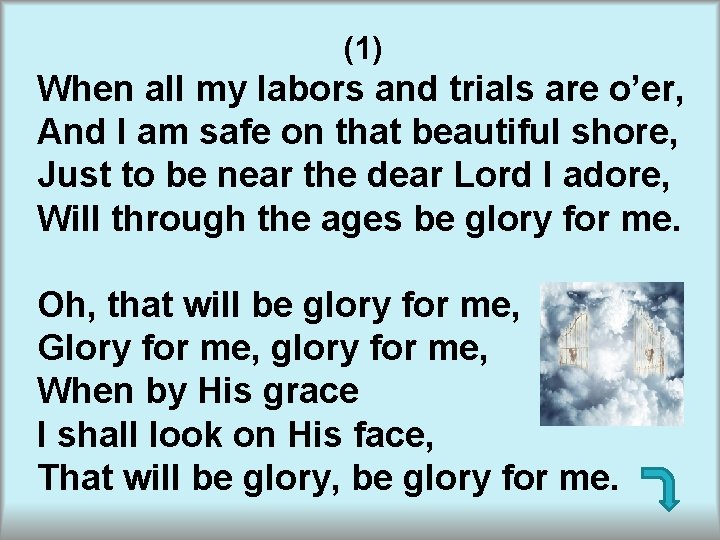 (1) When all my labors and trials are o’er, And I am safe on