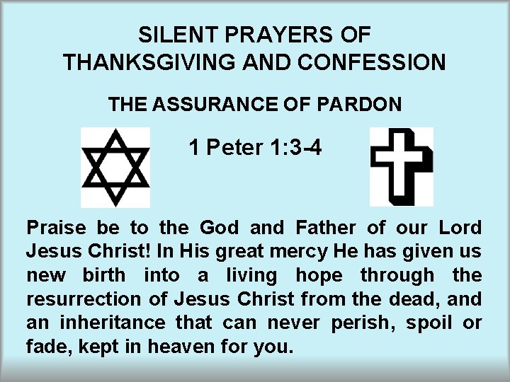 SILENT PRAYERS OF THANKSGIVING AND CONFESSION THE ASSURANCE OF PARDON 1 Peter 1: 3