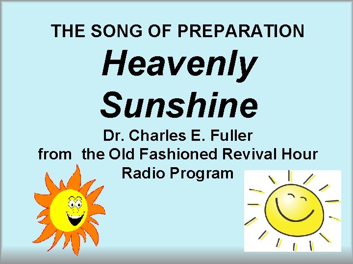 THE SONG OF PREPARATION Heavenly Sunshine Dr. Charles E. Fuller from the Old Fashioned