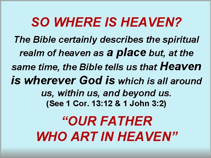 SO WHERE IS HEAVEN? The Bible certainly describes the spiritual realm of heaven as