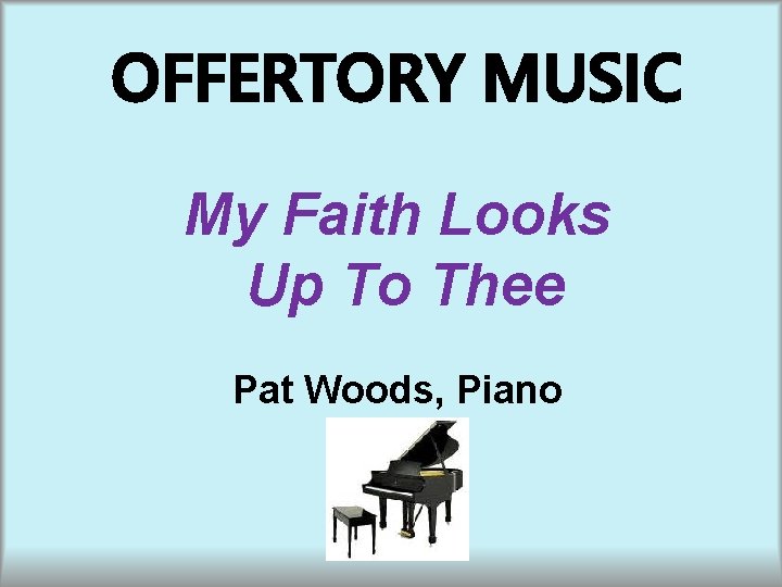 OFFERTORY MUSIC My Faith Looks Up To Thee Pat Woods, Piano 