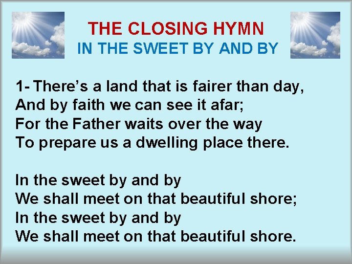 THE CLOSING HYMN IN THE SWEET BY AND BY 1 - There’s a land