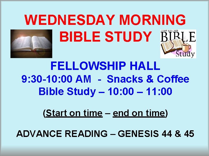 WEDNESDAY MORNING BIBLE STUDY FELLOWSHIP HALL 9: 30 -10: 00 AM - Snacks &