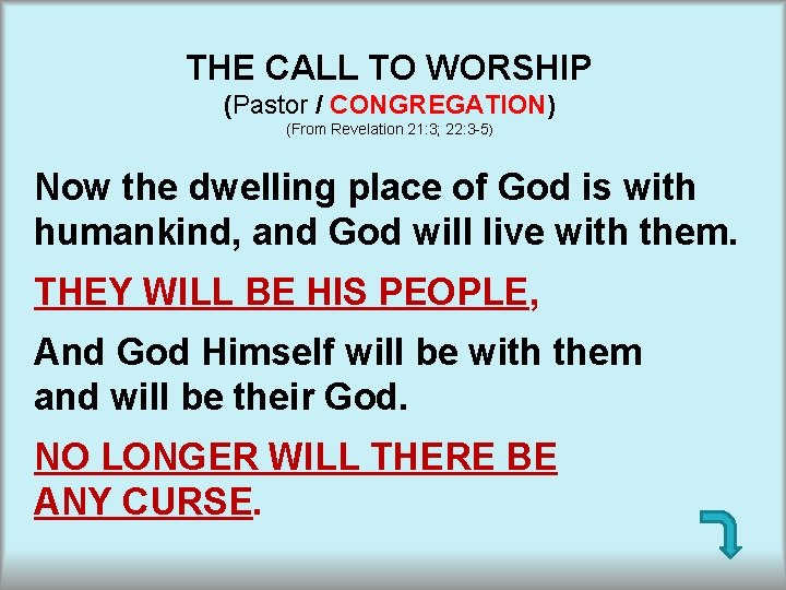 THE CALL TO WORSHIP (Pastor / CONGREGATION) (From Revelation 21: 3; 22: 3 -5)