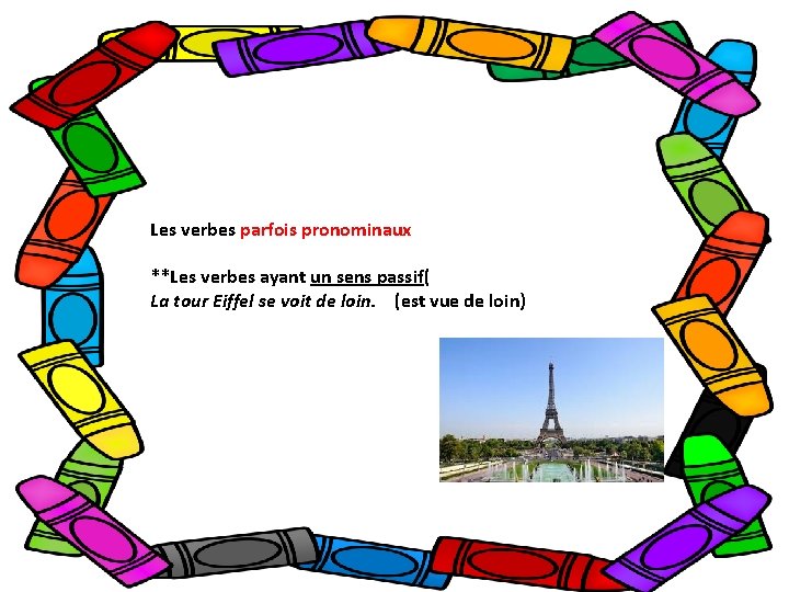 Les verbes parfois pronominaux **Les verbes ayant un sens passif( La tour Eiffel se