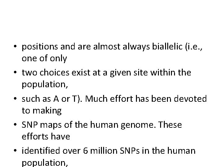  • positions and are almost always biallelic (i. e. , one of only