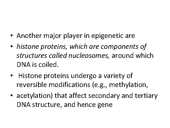  • Another major player in epigenetic are • histone proteins, which are components
