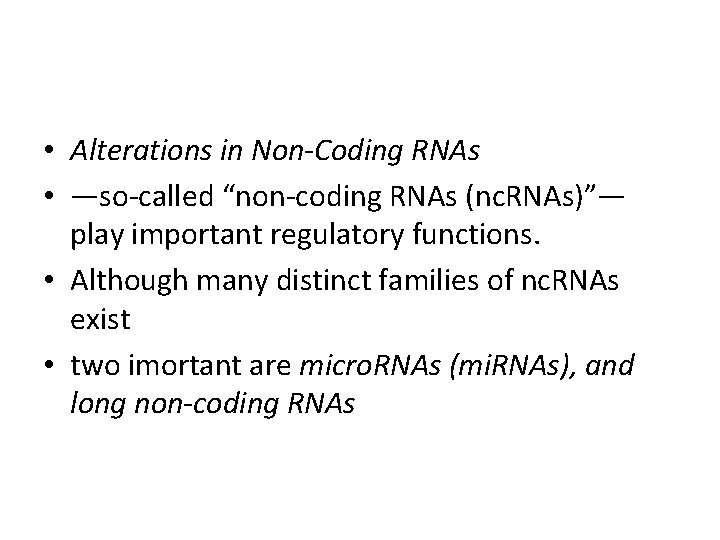  • Alterations in Non-Coding RNAs • —so-called “non-coding RNAs (nc. RNAs)”— play important