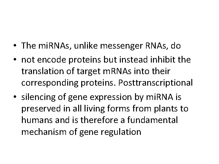  • The mi. RNAs, unlike messenger RNAs, do • not encode proteins but