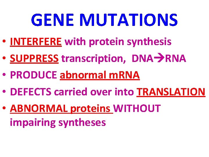 GENE MUTATIONS • • • INTERFERE with protein synthesis SUPPRESS transcription, DNA RNA PRODUCE