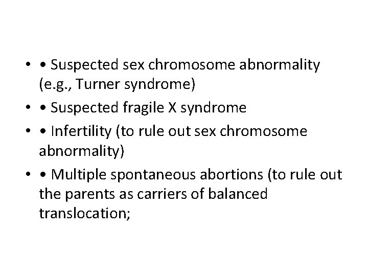  • • Suspected sex chromosome abnormality (e. g. , Turner syndrome) • •