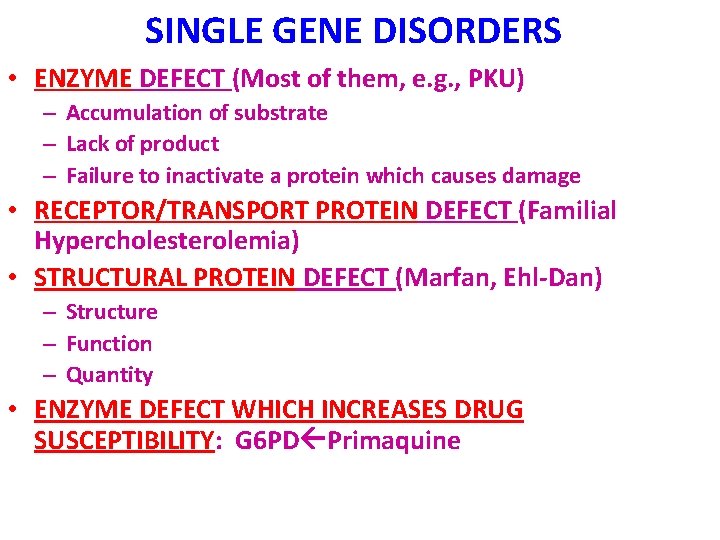 SINGLE GENE DISORDERS • ENZYME DEFECT (Most of them, e. g. , PKU) –