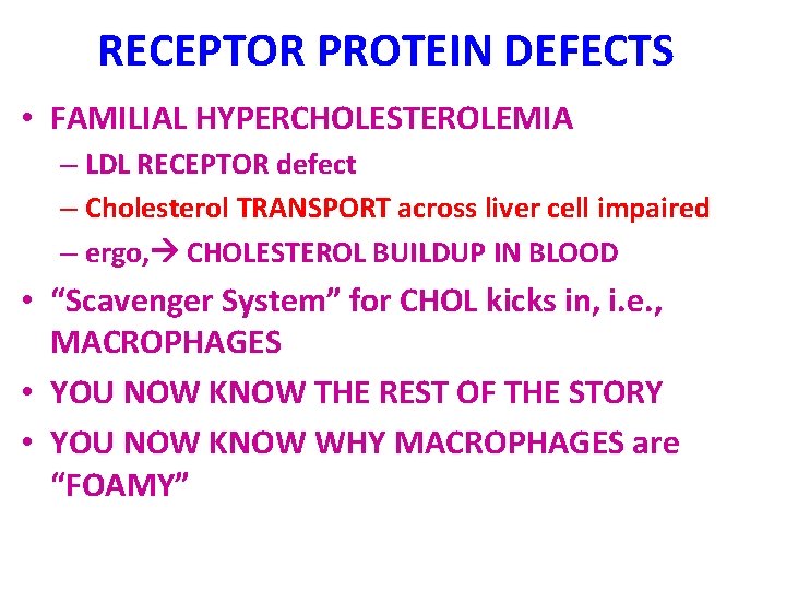 RECEPTOR PROTEIN DEFECTS • FAMILIAL HYPERCHOLESTEROLEMIA – LDL RECEPTOR defect – Cholesterol TRANSPORT across