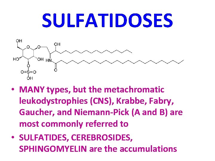 SULFATIDOSES • MANY types, but the metachromatic leukodystrophies (CNS), Krabbe, Fabry, Gaucher, and Niemann-Pick