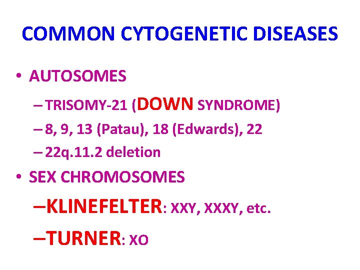 COMMON CYTOGENETIC DISEASES • AUTOSOMES – TRISOMY-21 (DOWN SYNDROME) – 8, 9, 13 (Patau),