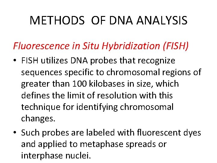 METHODS OF DNA ANALYSIS Fluorescence in Situ Hybridization (FISH) • FISH utilizes DNA probes