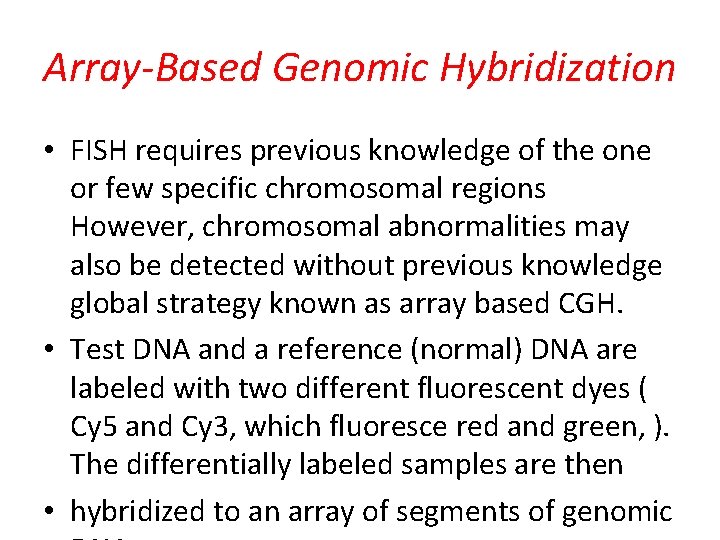 Array-Based Genomic Hybridization • FISH requires previous knowledge of the one or few specific