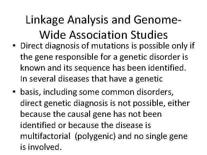 Linkage Analysis and Genome. Wide Association Studies • Direct diagnosis of mutations is possible