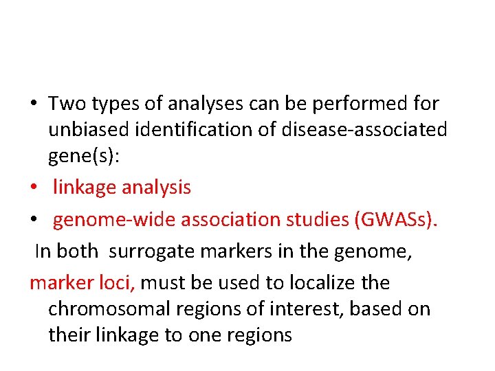  • Two types of analyses can be performed for unbiased identification of disease-associated