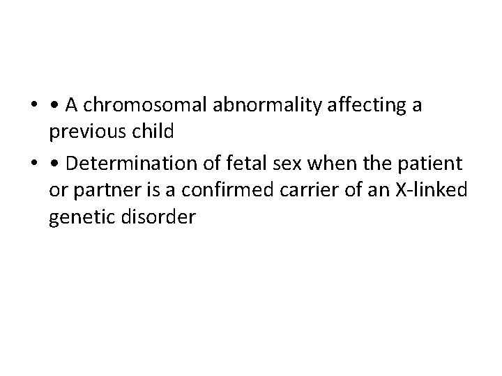  • • A chromosomal abnormality affecting a previous child • • Determination of