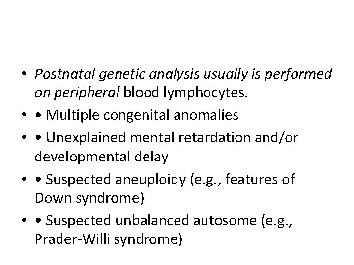  • Postnatal genetic analysis usually is performed on peripheral blood lymphocytes. • •